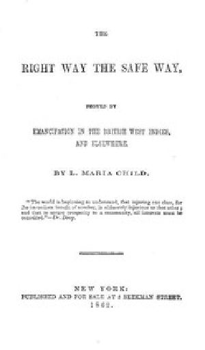 [Gutenberg 50020] • The Right Way the Safe Way / Proved by Emancipation in the British West Indies, and Elsewhere